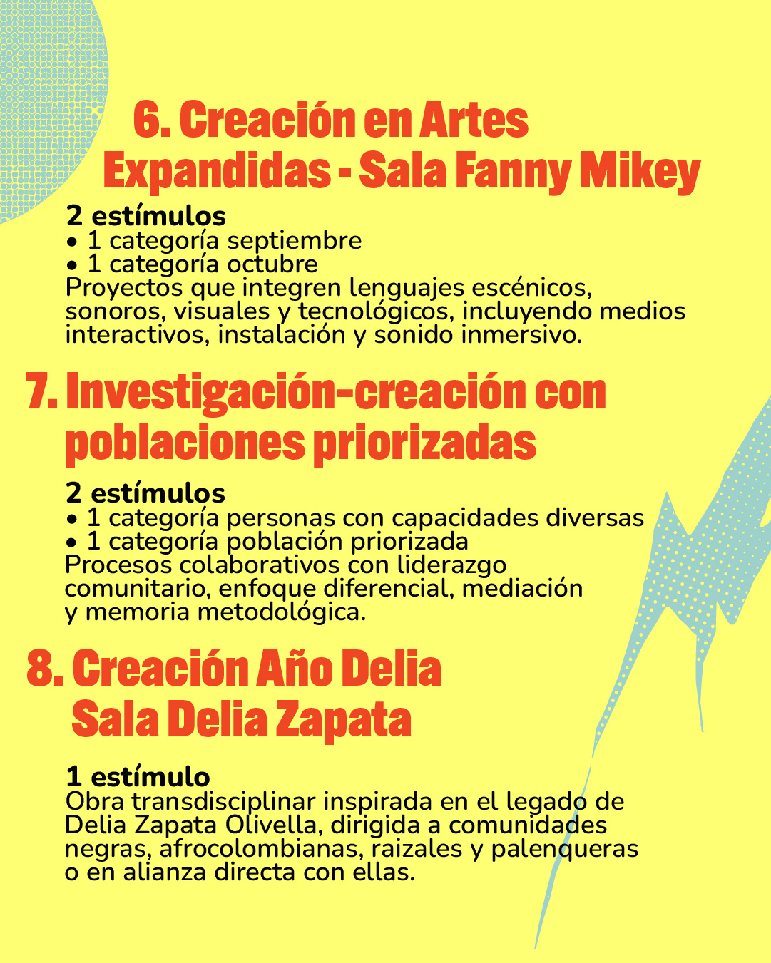 Dentro del SINAC se encuentra el Portafolio para la Dinamización de los Espacios Culturales, una oferta integrada de estímulos (becas, residencias y pasantías) orientada a fortalecer la programación, la mediación y la activación cultural de espacios en todo el país. 5