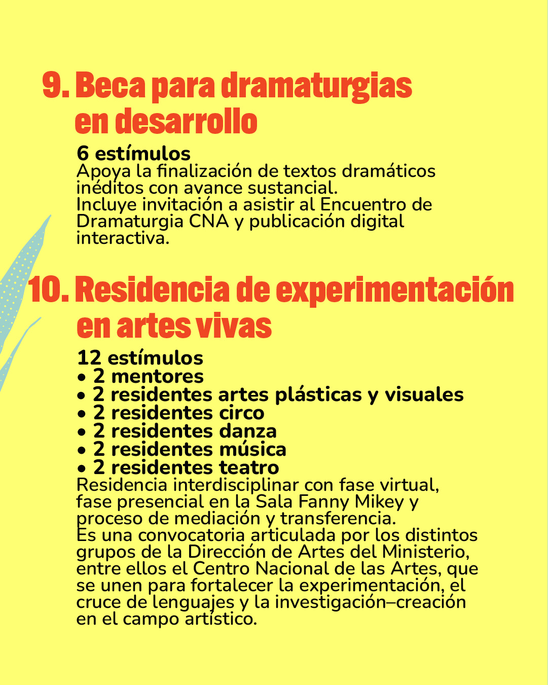 Dentro del SINAC se encuentra el Portafolio para la Dinamización de los Espacios Culturales, una oferta integrada de estímulos (becas, residencias y pasantías) orientada a fortalecer la programación, la mediación y la activación cultural de espacios en todo el país. 6