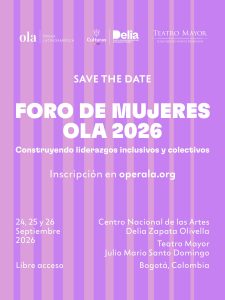 Ópera Latinoamérica, el Centro Nacional de las Artes y el Teatro Mayor celebran la cuarta edición del Foro de Mujeres OLA en Bogotá